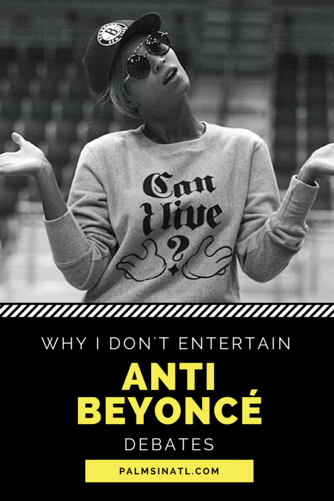 Why I Don't Entertain Anti Beyoncé Debates - The Palmetto Peaches