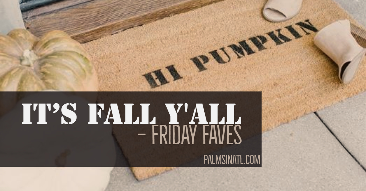 It's Fall Y'all - Friday Faves - The Palmetto Peaches