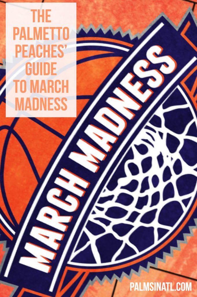 The Palmetto Peaches' Guide to March Madness - The Palmetto Peaches - palmsinatl.com