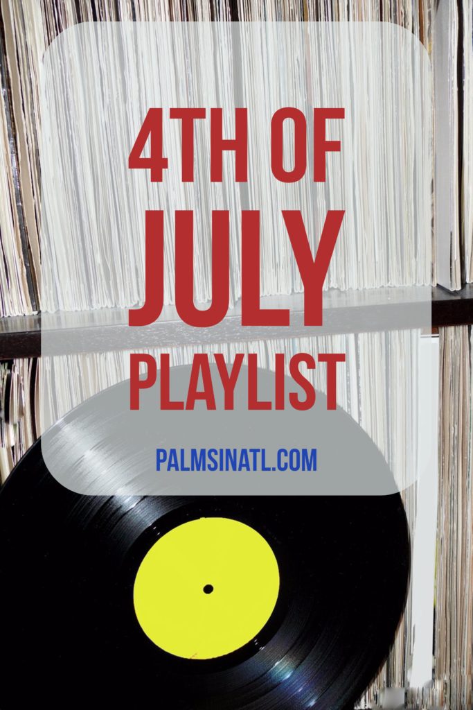 4th of July Playlist - The Palmetto Peaches - palmsinatl.com