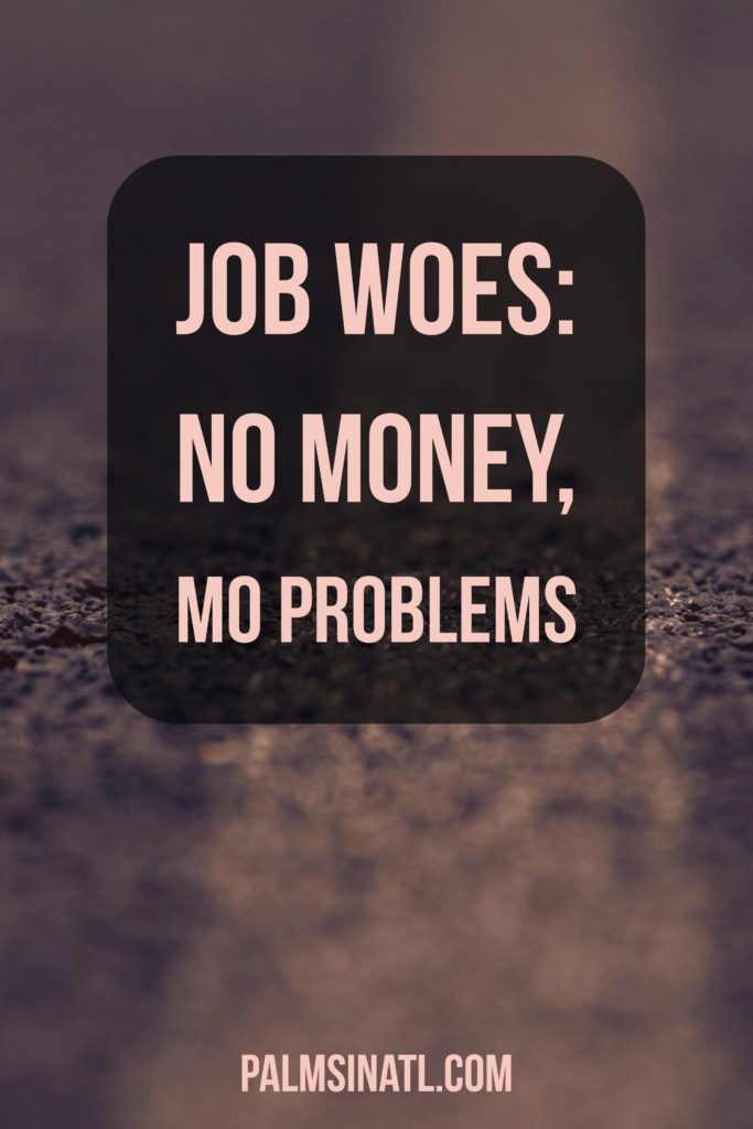 Job Woes: No Money, Mo Problems - The Palmetto Peaches - palmsinatl.com