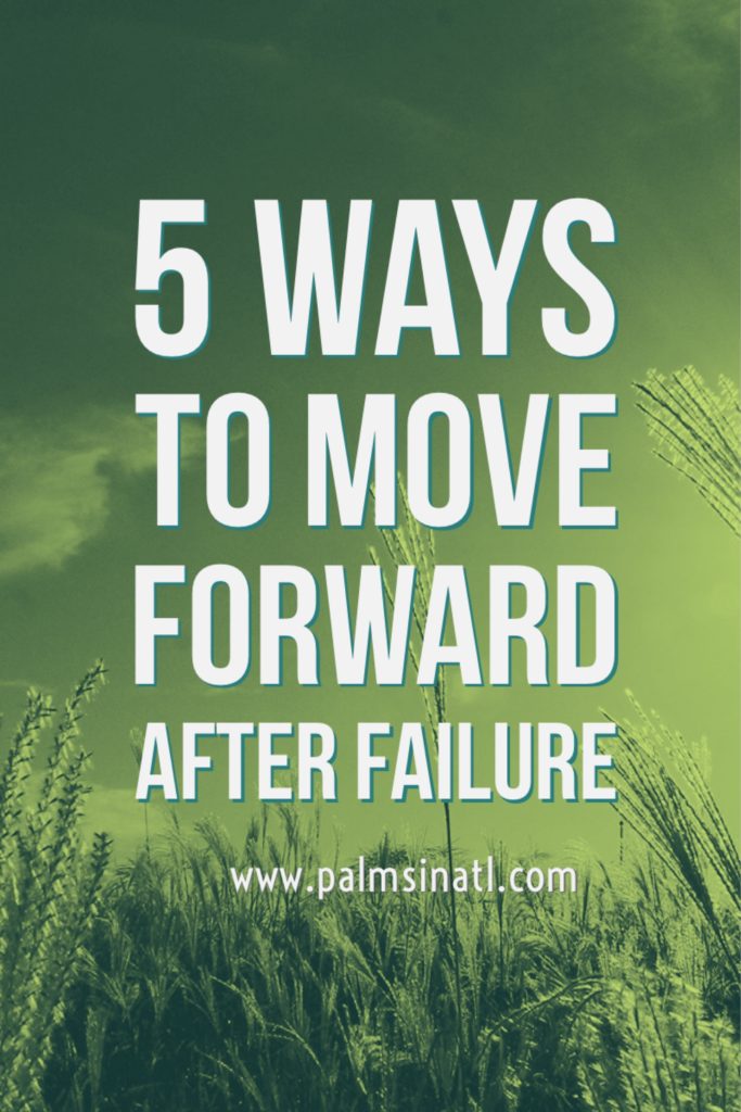 5 Ways to Move Forward After Failure -- The Palmetto Peaches 