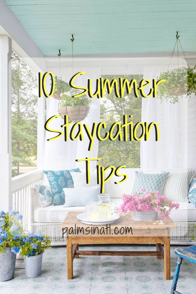 10 Summer Staycation Tips - The Palmetto Peaches - palmsinatl.com