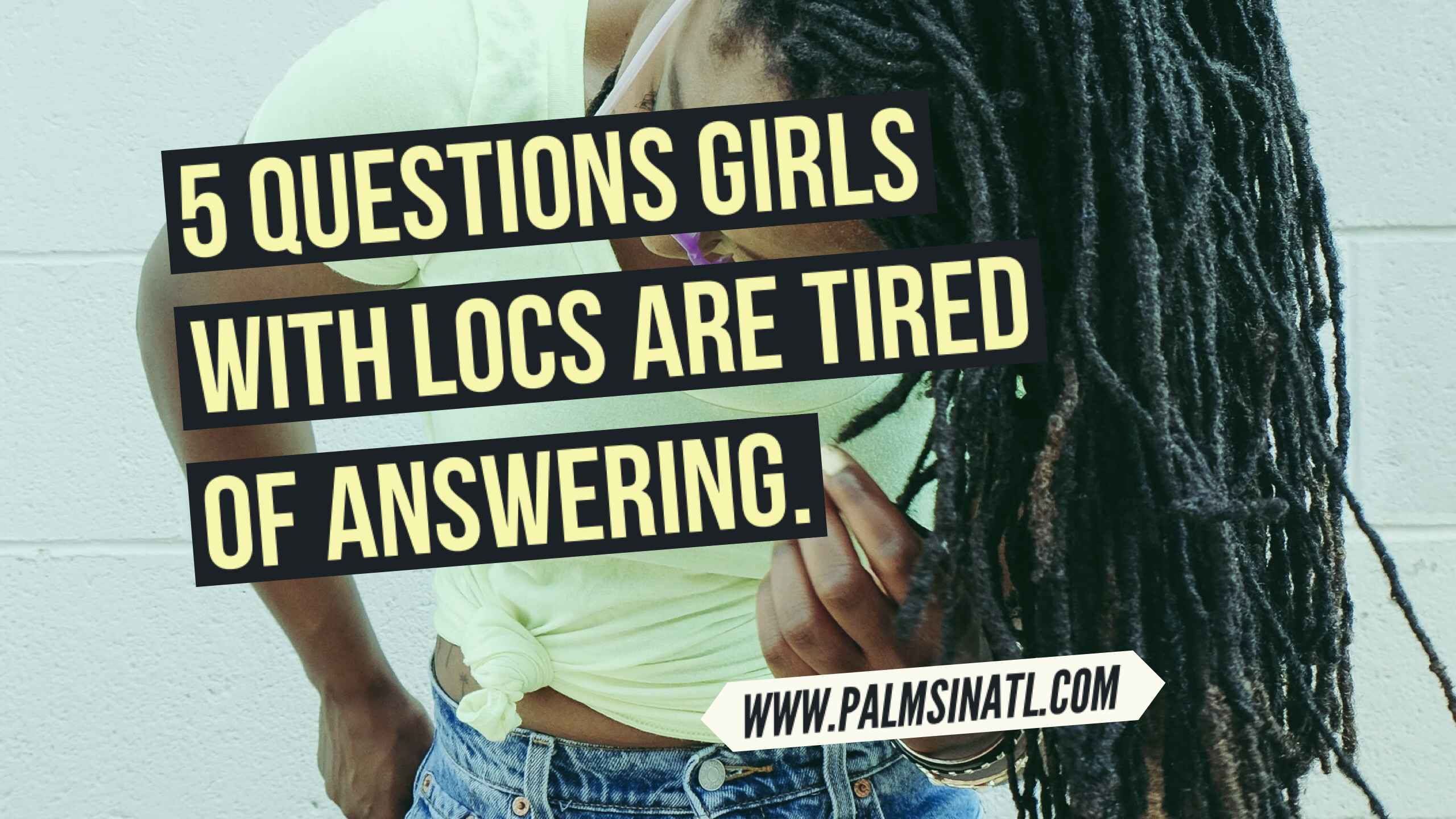 5 Questions Girls with Locs are Tired of Answering + Giveaway - The Palmetto Peaches - palmsinatl.com