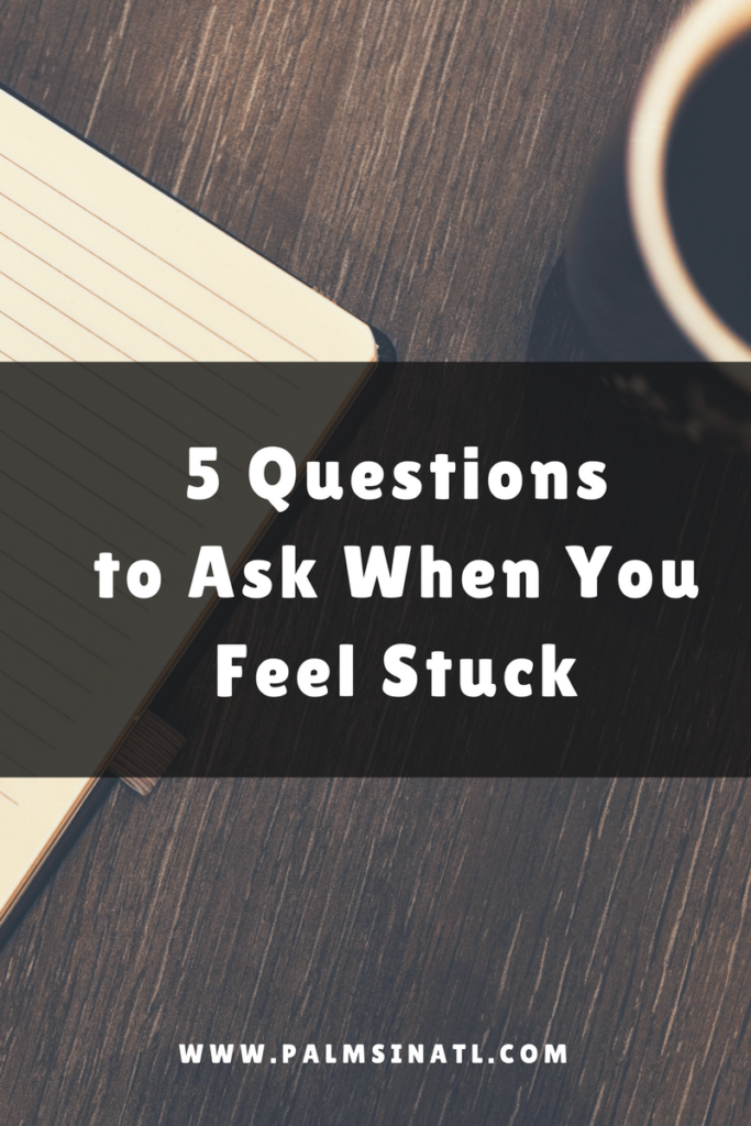 5 Questions to Ask When You Feel Stuck -- The Palmetto Peaches - palmsinatl.com 