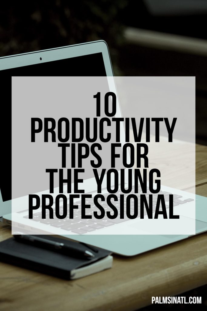 10 Productivity Tips for the Young Professional - The Palmetto Peaches - palmsinatl.com