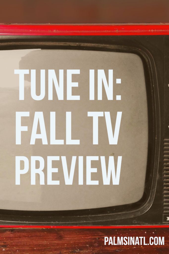 Tune In: Fall TV Preview - The Palmetto Peaches - palmsinatl.com