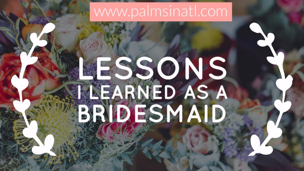 Lessons I Learned As a Bridesmaid -- The Palmetto Peaches 