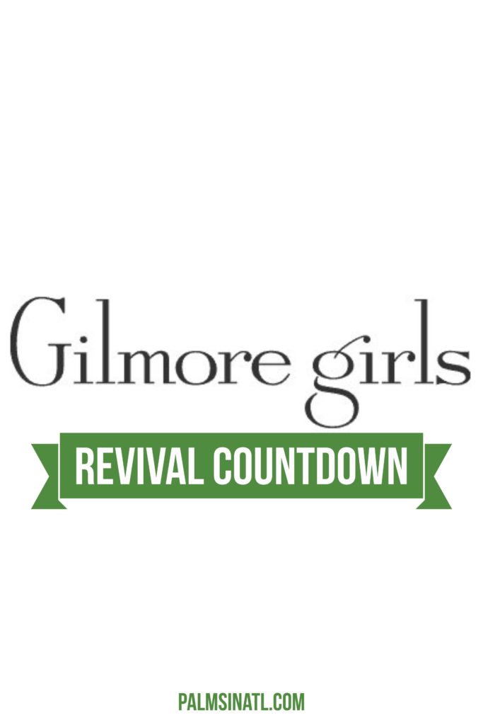 Gilmore Girls Revival Countdown - The Palmetto Peaches - palmsinatl.com