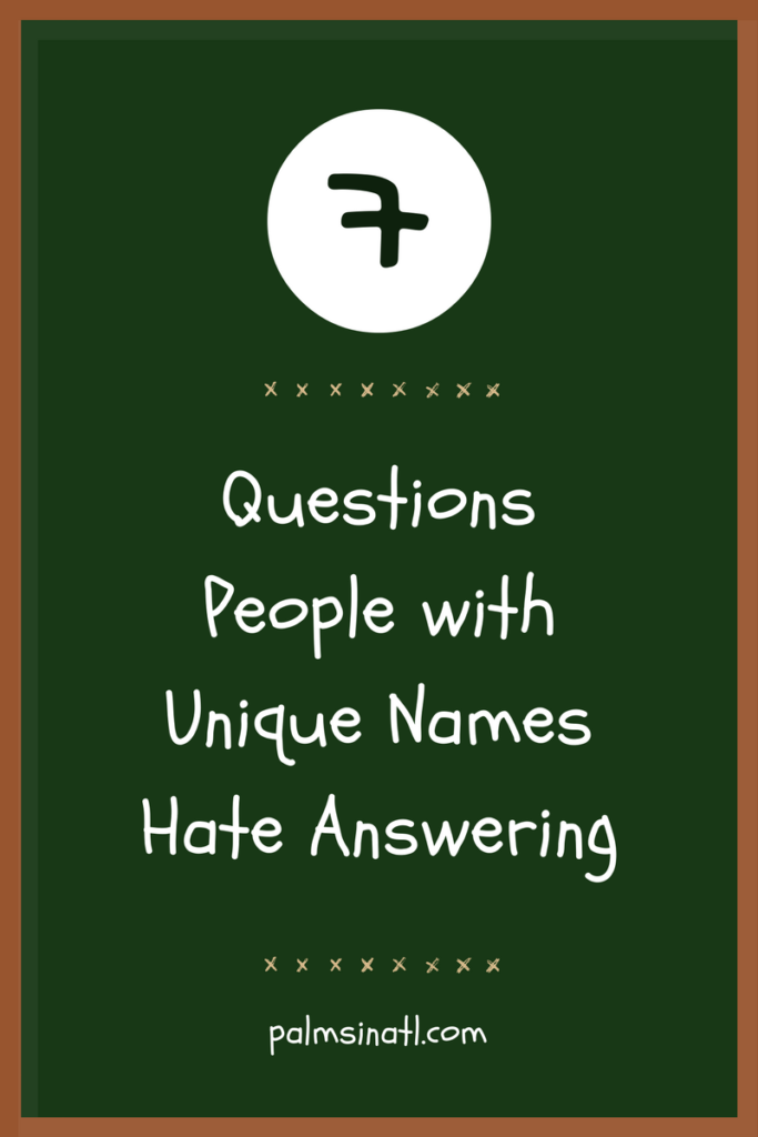 7 Questions People with Unique Names Hate Answering - The Palmetto Peaches