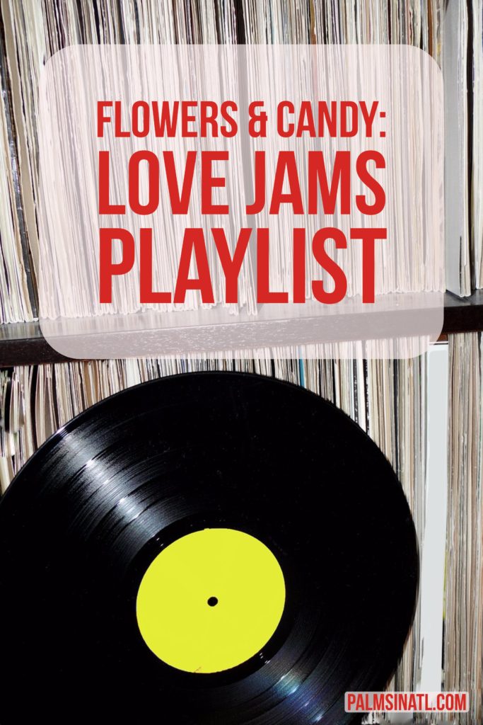 Flowers & Candy: Love Jams Playlist - The Palmetto Peaches - palmsinatl.com