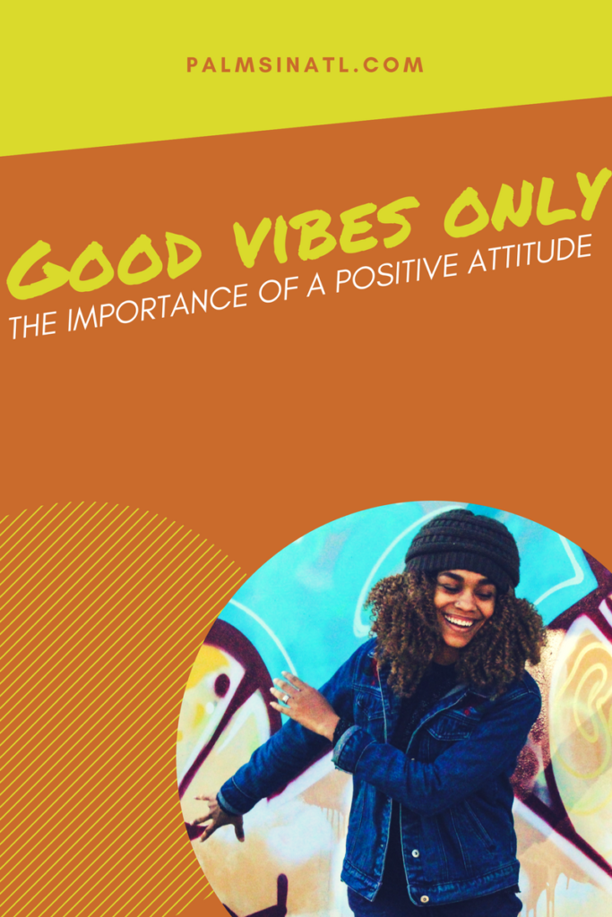 Good Vibes Only: The Importance of a Positive Attitude -- The Palmetto Peaches 