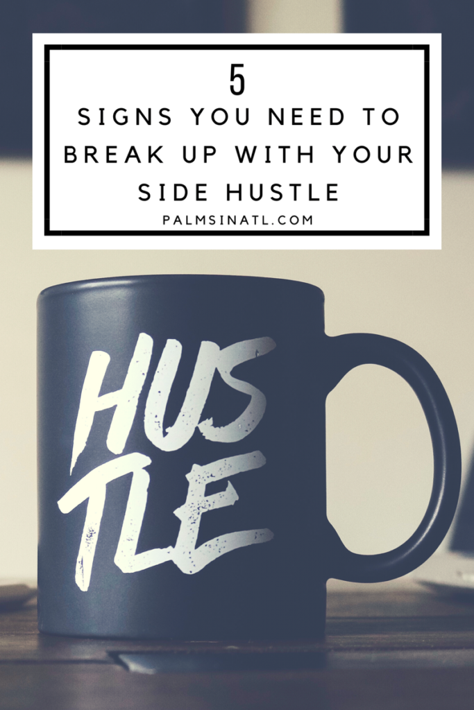 5 Signs You Need To Break Up With Your Side Hustle -- The Palmetto Peaches