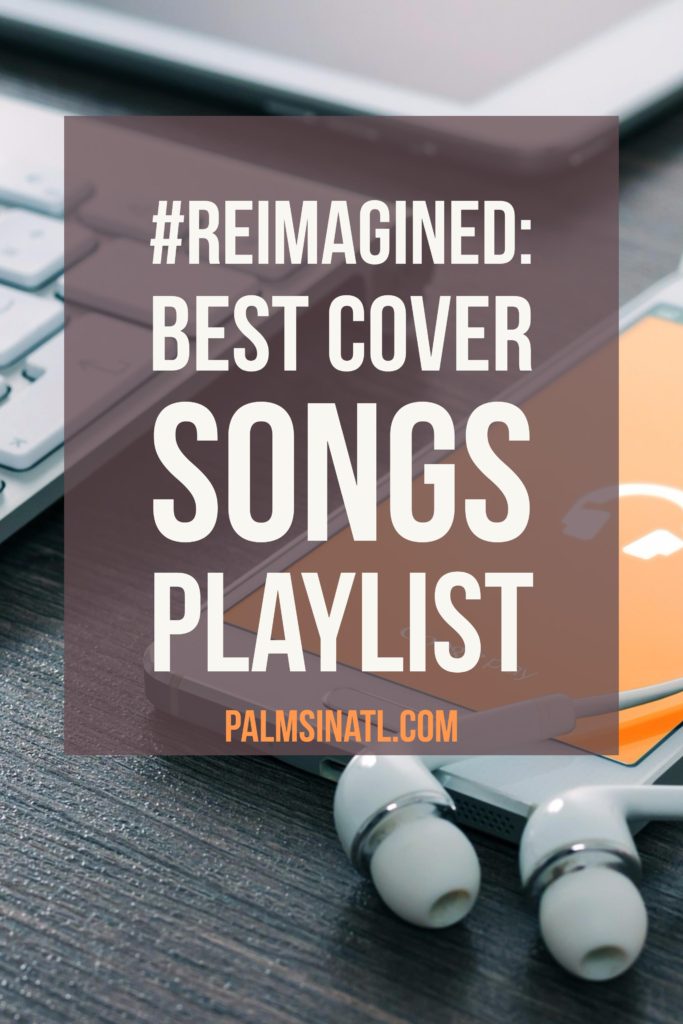 #Reimagined: Best Cover Songs (Playlist) - The Palmetto Peaches - palmsinatl.com