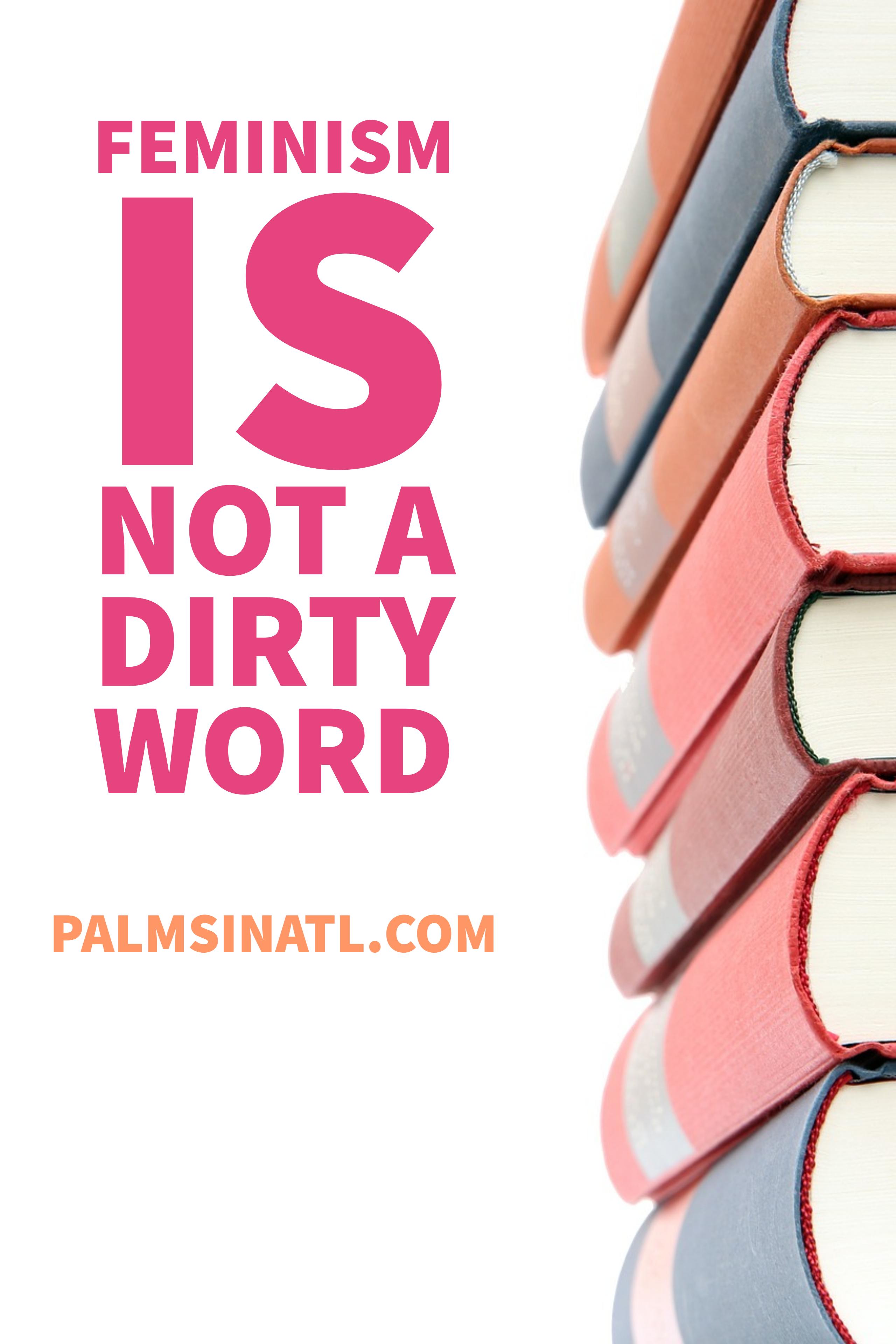 Feminism Is Not A Dirty Word- The Palmetto Peaches