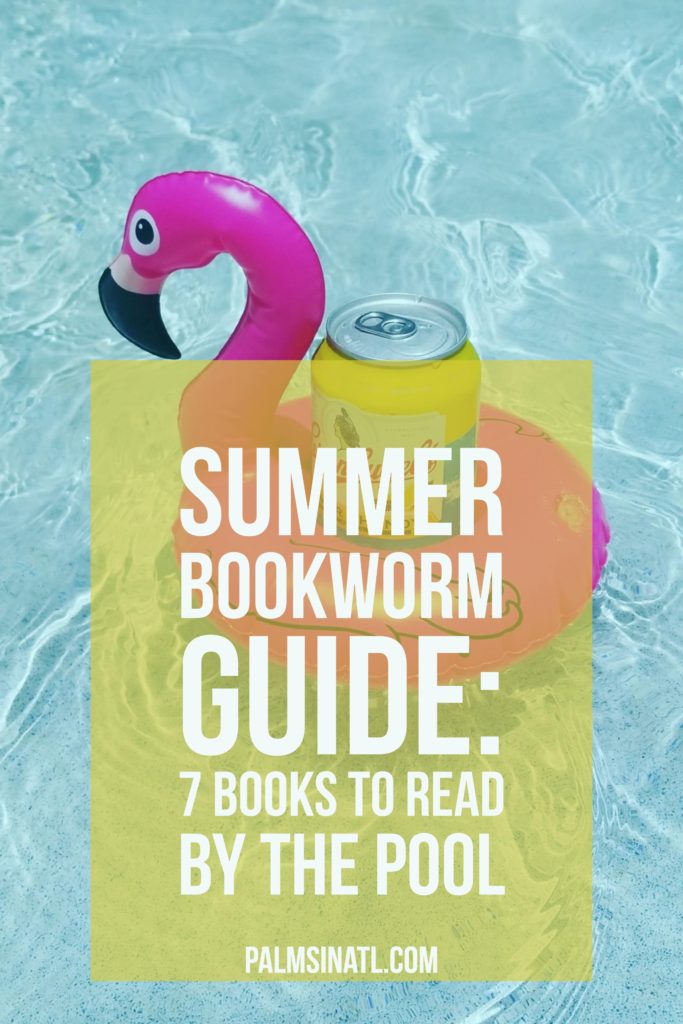 Summer Bookworm Guide: 7 Books to Read By the Pool - The Palmetto Peaches - palmsinatl.com