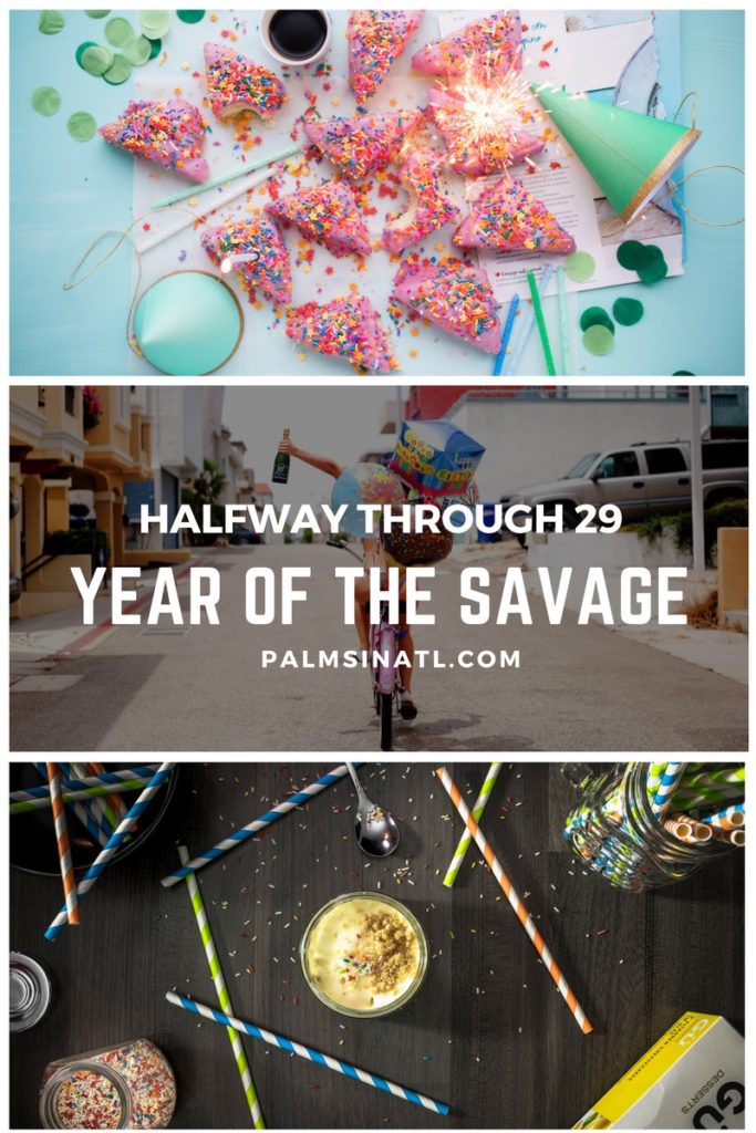 Halfway Through 29: Year of the Savage