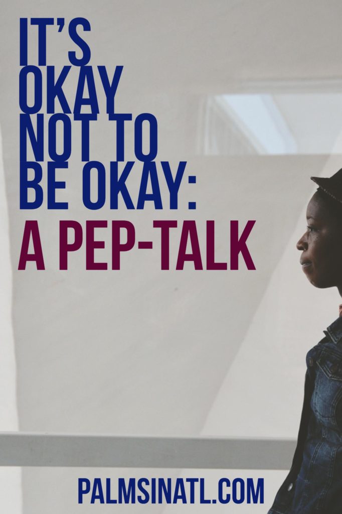 It's Okay Not To Be Okay: A Pep-Talk - The Palmetto Peaches - palmsinatl.com