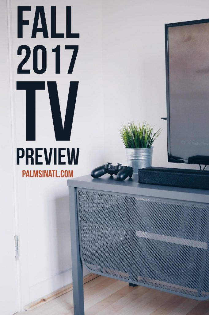 Fall 2017 TV Preview: Let Me Be Your TV Guide - The Palmetto Peaches