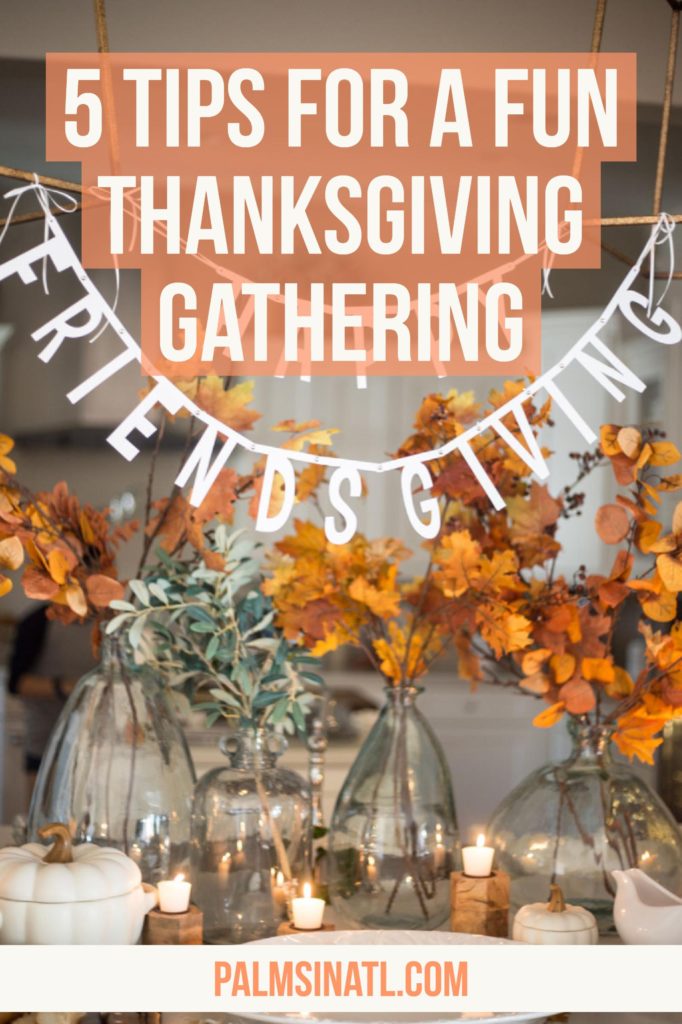 5 Tips For a Fun Thanksgiving Gathering - The Palmetto Peaches - palmsinatl.com