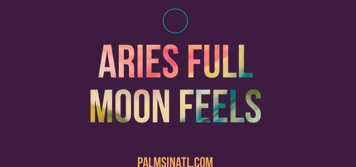 Aries Full Moon Feels --